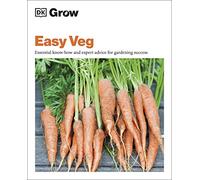 Grow Easy Veg: Essential Know-how and Expert Advice for Gardening Success (DK Grow)