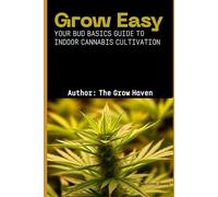 Grow Easy: Your Bud Basics Guide to Indoor Cannabis Cultivation