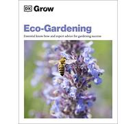 Grow Eco-gardening: Essential Know-how and Expert Advice for Gardening Success