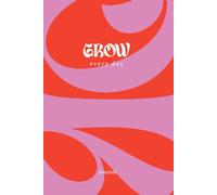 Grow every day Journal - Ziele erreichen, Fokus behalten & tägliche Reflexion | Achtsamkeits- und Zielplaner für persönliches Wachstum & Produktivität ... Begleiter für Zielsetzung, Fokus und Reflex