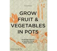Grow fruit & vegetables in pots: Planting Advice & Recipes from Great Dixter (Documents)