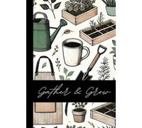 Grow & Gather Garden Planner: Plan and Track Your Gardening Journey