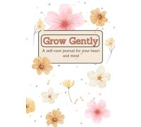Grow Gently: A self-care journalfor your heart and mind