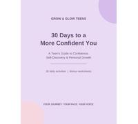 Grow & Glow: 30 Days to a More Confident You: A Teen's Guide to Confidence, Self-Discovery & Personal Growth
