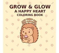 Grow & Glow: A Happy Heart Coloring Book