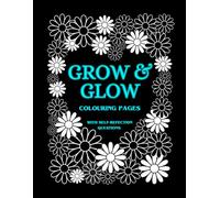 Grow & Glow - Floral Colouring Pages & Self-Reflection Journal: Thoughtful Questions for Self-Discovery and Relaxation (Floral & Words - Colouring Books)