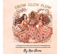 Grow, Glow & Flow: An Inspirational Coloring Book for Women Featuring Global Beauty, Nature Scenes & Empowering Quotes (The Bloom & Become Series)
