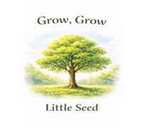 Grow, Grow, Little Seed: A children’s story about growth, resilience and finding strength through every season