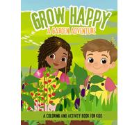 Grow Happy: A Garden Adventure: A Coloring and Activity Book for Kids