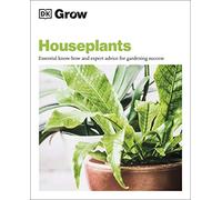 Grow Houseplants: Essential Know-how and Expert Advice for Gardening Success (DK Grow)