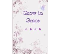 Grow in Grace: Daily Inspiration for Heart,Mind and Soul