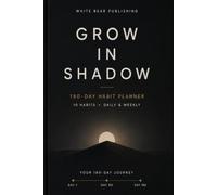 Grow in Shadow: A 180-Day Habit Planner for 10 Powerful Habits - Daily Tracking & Weekly Reviews