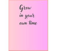 Grow in your own time - a Gratitude, self love Journal & Daily Planner for Teen Girls | Self love, Productivity, Mindset, Self-Discovery, ... | paperback Undated A5 Journal | 120 Pages