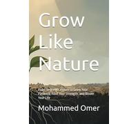 Grow Like Nature: Plant-Inspired Lessons to Grow Your Patience, Root Your Strength, and Bloom Your Life