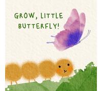 Grow, little butterfly: An interactive story of care, patience, and transformation (Little Growth)
