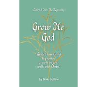Grow Me God: Guided journaling to promote growth in your walk with Christ.