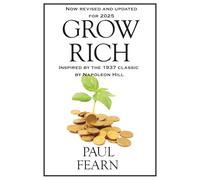 Grow Rich 2025 Edition: Modern Strategies for Wealth, Purpose, and Peak Performance in a World of AI, Attention Wars, and Limitless Opportunity -Built on Napoleon Hill’s Timeless Wisdom