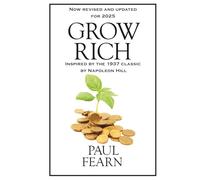Grow Rich 2025 Edition: Modern Strategies for Wealth, Purpose, and Peak Performance in a World of AI, Attention Wars, and Limitless Opportunity -Built on Napoleon Hill’s Timeless Wisdom