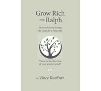 Grow Rich with Ralph: Start today by planting the seeds for a richer life (Stories and Lessons Inspired by the Philosophy of Ralph Waldo Emerson)