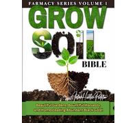GROW SOIL BIBLE: Beautiful Gardens, Bountiful Harvest and Homesteading Abundant Black Gold! (FARMACY SERIES)