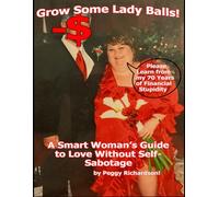 Grow Some Lady Balls: A Smart Woman's Guide to Love Without Self-Sabotage