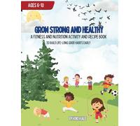 Grow Strong and Healthy: A Fitness and Nutrition Activity and Recipe Book
