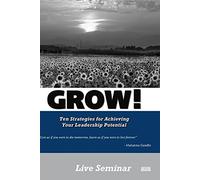 GROW! Ten Strategies for Maximizing your Leadership Potential