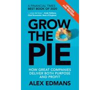 Grow the Pie: How Great Companies Deliver Both Purpose and Profit - Updated and Revised