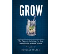 GROW: The Playbook For Better For You & Functional Beverage Brands