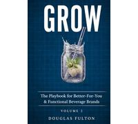GROW: The Playbook For Better For You & Functional Beverage Brands