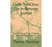 Grow.ThenGlow: The In-Between Journal: For the ones who aren't healed, but won't give up trying