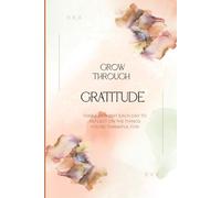 Grow Through Gratitude - Take a moment each day to reflect on the things you're thankful for: A Daily Journal to Cherish the Little Things and Celebrate Life’s Blessings