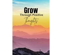 Grow Through Positive Thoughts- An affirmation journal for both men and women