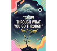 Grow Through What You Go Through: A Guided Journal for Healing, Growth & Self-Reflection | 120+ Lined & Prompt Pages | Daily Affirmations, Gratitude, and Mental Wellness Journal for Women & Men