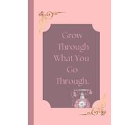 Grow Through What You Go Through: A Simple Journal for Reflection and Self-Care