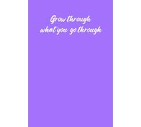 Grow Through What You Go Through: A Simple Lined Notebook for Reflection, Growth and Everyday Writing