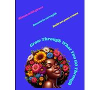 Grow Through What You Go Through Coloring Book: Afro, kinky and curly floral illustrations with inspirational quotes for melanated women