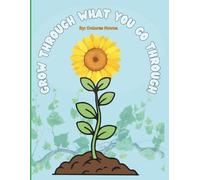 Grow Through What You Go Through Coloring Book: Healing Through Creativity, One Page at a Time