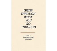 Grow Through What You Go Through: Motivational Developmental And Inspiring Lined Notebook