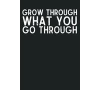 Grow Through What You Go Through: Motivational Lined Notebook | Inspirational Journal & Diary (6x9, 120 Pages)