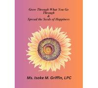 Grow Through What You Go Through & Spread the Seeds of Happiness