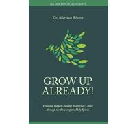 GROW UP ALREADY! Workbook Edition: Practical Ways to Become Mature in Christ through the Power of the Holy Spirit.