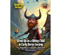 Grow Up as a Viking Child in Early Norse Society: Fun Viking History for Kids Learn About Norse Life Viking Culture and Daily Adventures in Early Scandinavia (Book for Curious Kids)