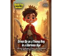 Grow Up as a Young Boy in a Glorious Age: Life and Challenges of Boys in the Renaissance for Kids Fun History and Learning (Book For Curious Kids)