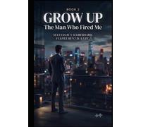 Grow UP : Book 2 : The man that fired me