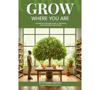 GROW WHERE YOU ARE: The Bridge & Beyond Guide to Growing Food Indoors Year-Round