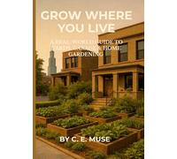 Grow Where You Live: A Real-World Guide to Yards, Garage & Home Gardening