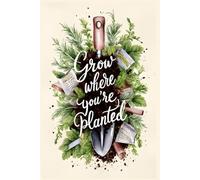 Grow Where You're Planted - A Guided Journal for Mindfulness, Gratitude & Personal Growth
