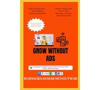 Grow Without Ads: Everything You Need to Know to Start, Grow and Thrive Online - 100% Free Tools.