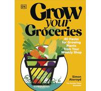 Grow Your Groceries: 40 Hacks for Growing Plants from Your Weekly Shop: A SUNDAY TIMES BESTSELLER
